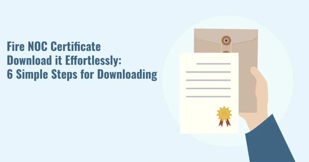 Fire NOC Certificate Download it Effortlessly: 6 Simple Steps for Downloading